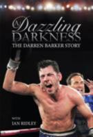 A Dazzling Darkness: The Darren Barker Story 0992658535 Book Cover