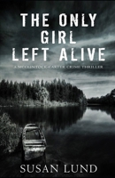 The Only Girl Left Alive: A McClintock-Carter Crime Thriller 1988265649 Book Cover