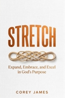 STRETCH: Expand, Embrace and Excel in God's Purpose B0H2G7ZD5R Book Cover
