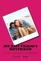 My Best Friend's Boyfriend: Or the Making of an #@*#*%& 1973748924 Book Cover