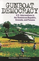 Gunboat Democracy: The United States Interventions in the Dominican Republic, Grenada, and Panama 0742550486 Book Cover