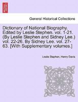 Dictionary of National Biography. Edited by Leslie Stephen. vol. 1-21. (By Leslie Stephen and Sidney Lee.) vol. 22-26. By Sidney Lee. vol. 27-63. ... volumes.] Vol. III. Second supplement. 1241476837 Book Cover
