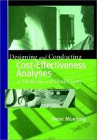 Designing and Conducting Cost-Effectiveness Analyses in Medicine and Health Care (Jossey-Bass Health Care Series) 0787960136 Book Cover