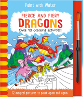 Fierce and Fiery-Dragons (Paint with Water) 1835552749 Book Cover