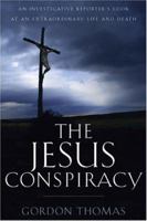 The Jesus Conspiracy: An Investigative Reporter's Look at an Extraordinary Life and Death 0801011949 Book Cover