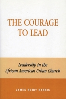 The Courage to Lead: Leadership in the African American Urban Church 0742502147 Book Cover
