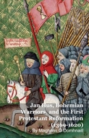 Jan Hus, Bohemian Warriors, and the First Protestant Reformation (1369-1620) B0GJTD3DWX Book Cover