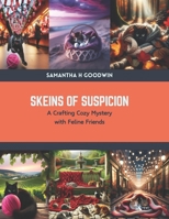 Skeins of Suspicion: A Crafting Cozy Mystery with Feline Friends B0CSBDGC3C Book Cover