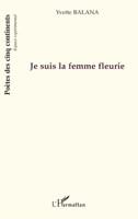 Je suis la femme fleurie (Poètes Des Cinq Continents) (French Edition) 2296010164 Book Cover