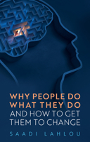 Why People Do What They Do, and How to Get Them to Change 1509559507 Book Cover