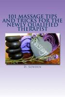 101 Massage Tips and Tricks for the Newly Qualified Therapist: What I Wish I Had Known When Starting Out! 1495452212 Book Cover