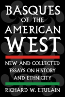 Basques of the American West: New and Collected Essays on History and Ethnicity (The Basque Series) 1647792274 Book Cover