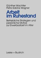 Arbeit Im Ruhestand: Betriebliche Strategien Und Personliche Motive Zur Erwerbsarbeit Im Alter 3810016489 Book Cover