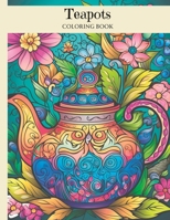 Teapots: Coloring Book B0CD16DSVQ Book Cover