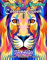 Color By Number Coloring Book: Animals,Flowers And More Design For adult ,Senior & Young Strees Relieving Designs (Coloring Book) (Color By Number)!! B09BYDSQLW Book Cover