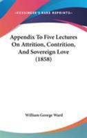 Appendix to Five Lectures on Attrition, Contrition, and Sovereign Love 0548726841 Book Cover