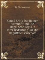 Kant's Kritik Der Reinen Vernunft Und Die Hegel'sche Logik in Ihrer Bedeutung Für Die Begriffswissenschaft 1018326987 Book Cover
