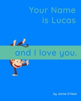 Your Name is Lucas and I Love You.: A Baby Book for Lucas B09B4BN9CX Book Cover