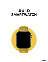 UI & UX Smartwatch: UI & UX Wireframing Mockups Smartwatch for prototyping. B08H6NPW3D Book Cover