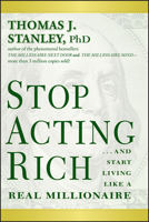 Stop Acting Rich... and Start Living Like a Real Millionaire 0470482559 Book Cover
