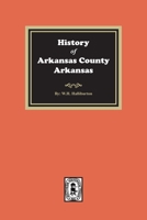 History of Arkansas County Arkansas 1541-1875 0893080764 Book Cover