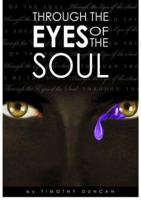 Through the Eyes of the Soul...: Ones Understanding of Reality Vs Fantasy... 0999377302 Book Cover