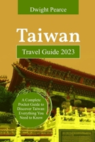 Taiwan Travel Guide 2023: A Complete Pocket Guide to Discover Taiwan - Everything You Need to Know B0CCCR36JH Book Cover