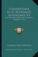 Commentaria In H. Boerhaave Aphorismos V4: De Cognoscendis Et Curandis Morbis (1773) 1104724391 Book Cover