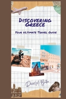 Discovering Greece: Your Ultimate Travel Guide B0CH2FBHV9 Book Cover