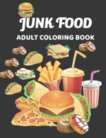 Junk Food Adult Coloring Book: Food Coloring Book For Food Lovers. B08LNFVNYS Book Cover