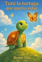 Tutu la tortuga que quería volar (Spanish Edition) B0FCG1W332 Book Cover