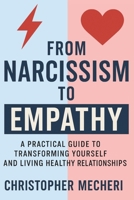 From Narcissism to Empathy: A Practical Guide to Transforming Yourself and Living Healthy Relationships B0FN7VGXPC Book Cover