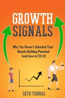Growth Signals: Why You Haven't Unlocked Your Muscle Building Potential B091WM9GCS Book Cover