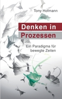 Denken in Prozessen: Ein Paradigma für bewegte Zeiten (German Edition) 394750229X Book Cover