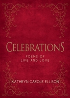 Celebrations: Poems of Life and Love 1944194061 Book Cover