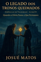 O LEGADO DOS TRONOS QUEIMADOS: Quando a Glória Passa, o Que Permanece (Crônicas de Valdarian) (Portuguese Edition) B0G7LKGS1L Book Cover