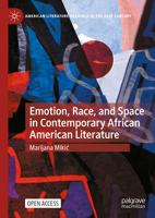 Emotion, Race, and Space in Contemporary African American Literature (American Literature Readings in the 21st Century) 3031857941 Book Cover