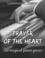 Prayer of the Heart: 32 Original Piano Pieces. Intermediate/Intermediate+ Level B0CQQPVZC6 Book Cover