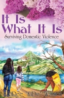 It Is What It Is: Surviving Domestic Violence B09B4M7L2W Book Cover