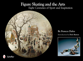 Figure Skating and the Arts: Eight Centuries of Sport and Inspiration 076433803X Book Cover