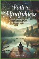 Path to Mindfulness: Easy and simple ways to integrate daily life B0F4KSPMR3 Book Cover