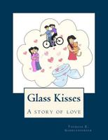 Glass Kisses: A Story of Love 1543019927 Book Cover