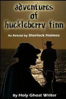 Adventures of Huckleberry Finn as Retold by Sherlock Holmes 1499323158 Book Cover