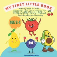 Activity book for Kids Fruits and Vegetables: Reading and Learning age 2-4 (My frist little book) B0BXNJ5DM2 Book Cover