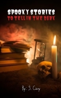 Spooky Stories To Tell In The Dark: Science Fiction Frights, Paranormal Provocations, Traveling Terrors, & Holiday Horrors (A Scary Short Story ... Events To Tell At Night Around Or Around) B08L44J5V2 Book Cover