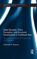 State Structure, Policy Formation, and Economic Development in Southeast Asia: The Political Economy of Thailand and the Philippines 0415728347 Book Cover