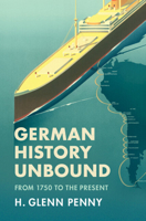 German History Unbound: From 1750 to the Present 1316649911 Book Cover