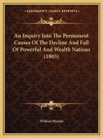 An Inquiry Into The Permanent Causes Of The Decline And Fall Of Powerful And Wealth Nations 1166472477 Book Cover