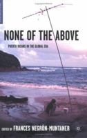 None of the Above: Puerto Ricans in the Global Era (New Directions in Latino American Culture) 1403962464 Book Cover