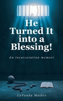 He Turned It into a Blessing!: An incarceration memoir B0F86NRGPT Book Cover